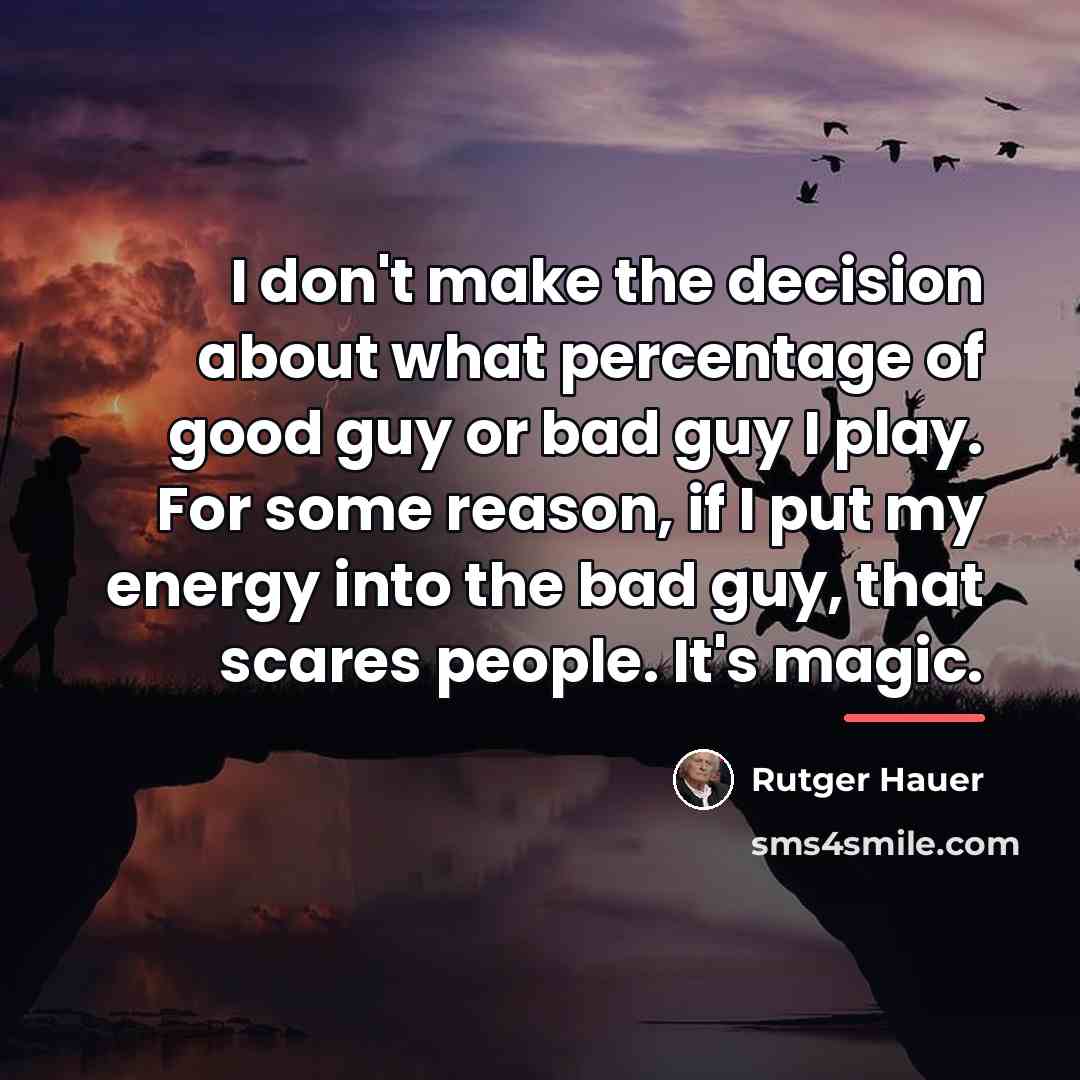 “I don't make the decision about what percentage of good…” quote by Rutger Hauer