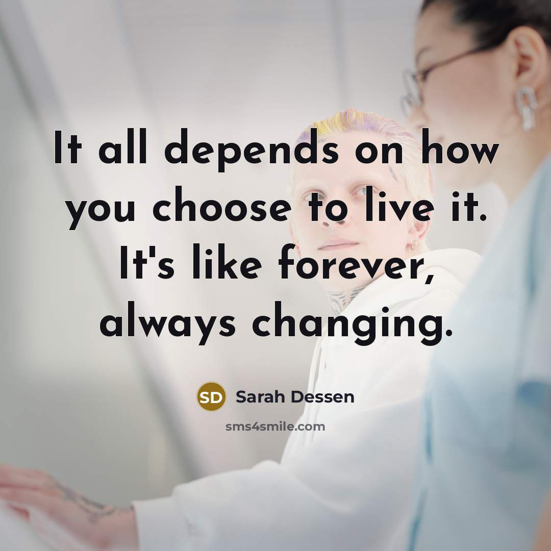 “It all depends on how you choose to live it.…” quote by Sarah Dessen