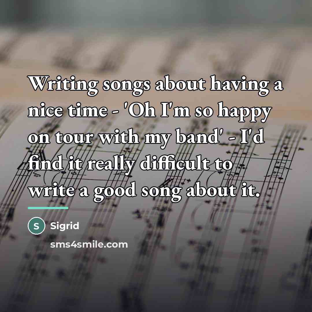 “Writing songs about having a nice time - 'Oh I'm…” quote by Sigrid
