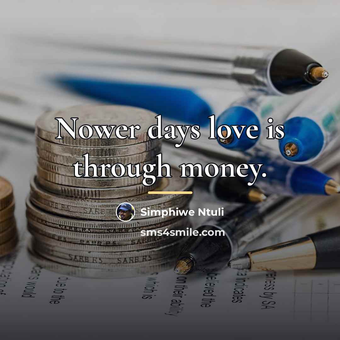 “Nower days love is through money.…” quote by Simphiwe Ntuli