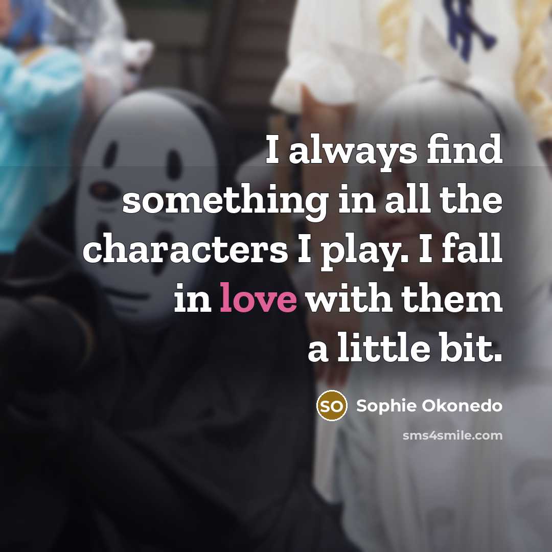 “I always find something in all the characters I play.…” quote by Sophie Okonedo