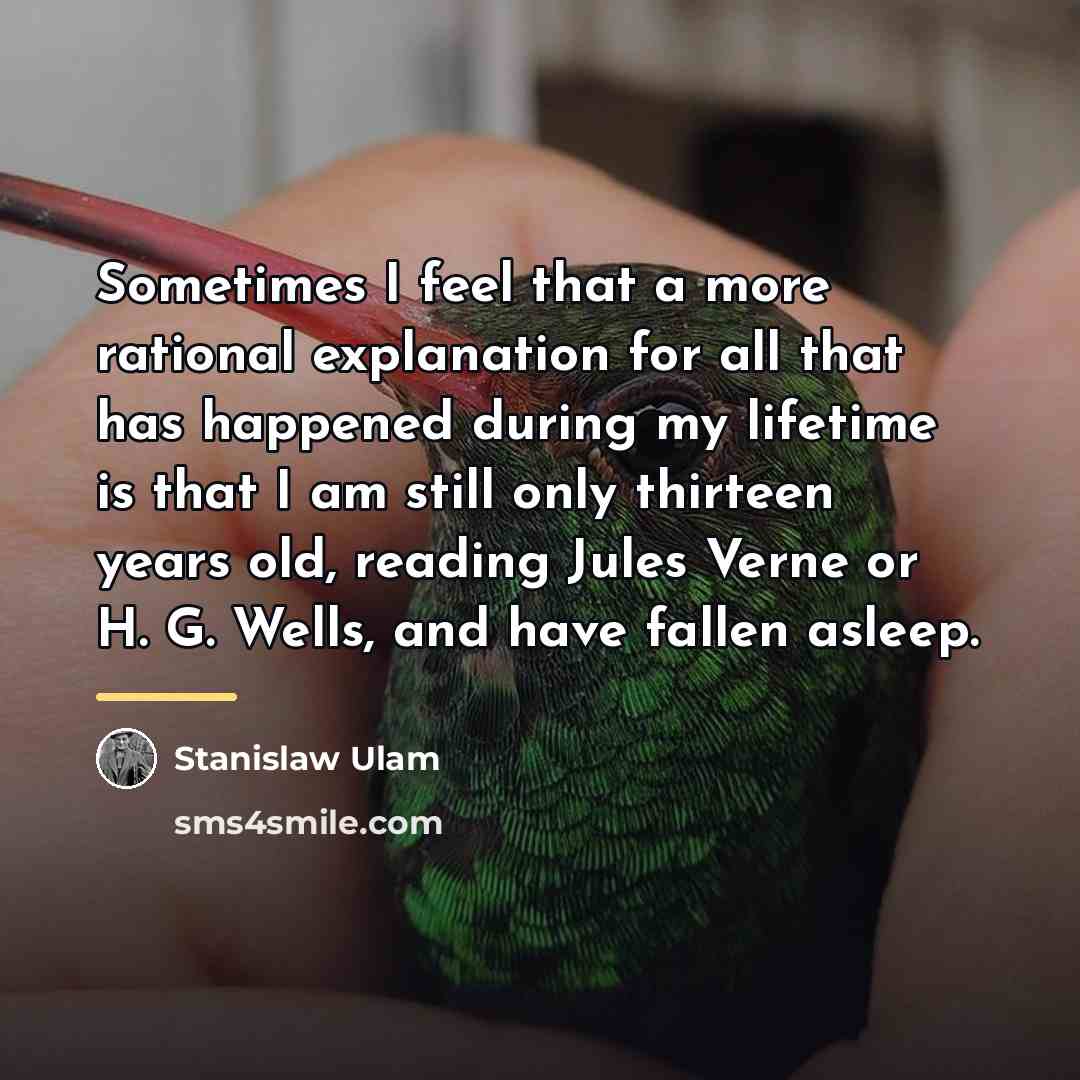 “Sometimes I feel that a more rational explanation for all…” quote by Stanislaw Ulam