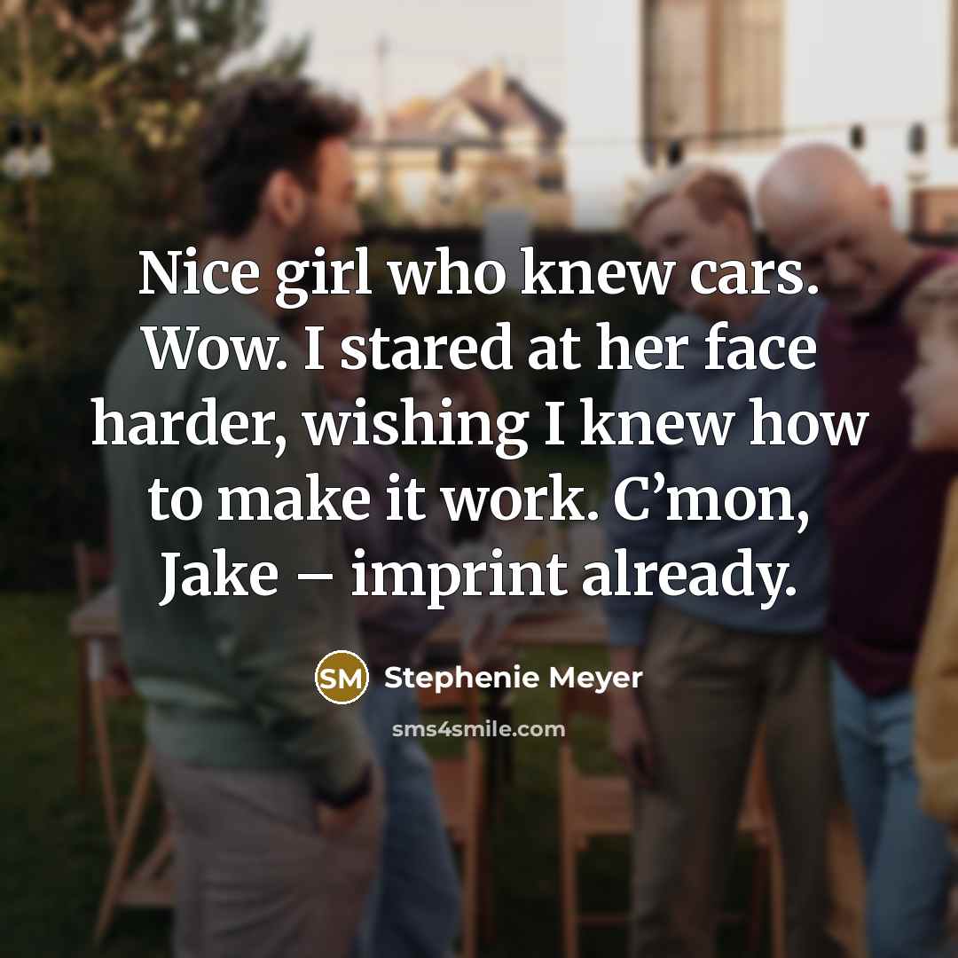 “Nice girl who knew cars. Wow. I stared at her…” quote by Stephenie Meyer