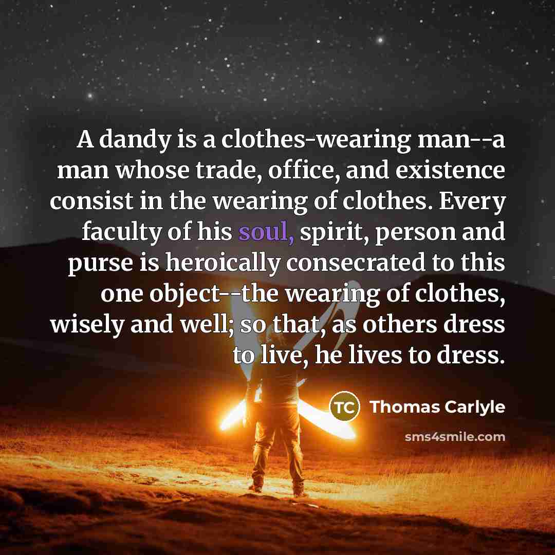 “A dandy is a clothes-wearing man--a man whose trade, office,…” quote by Thomas Carlyle