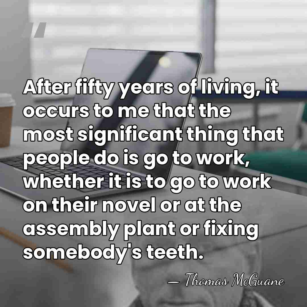 After fifty years of living, it occurs to me that the most&hellip; - Thomas McGuane