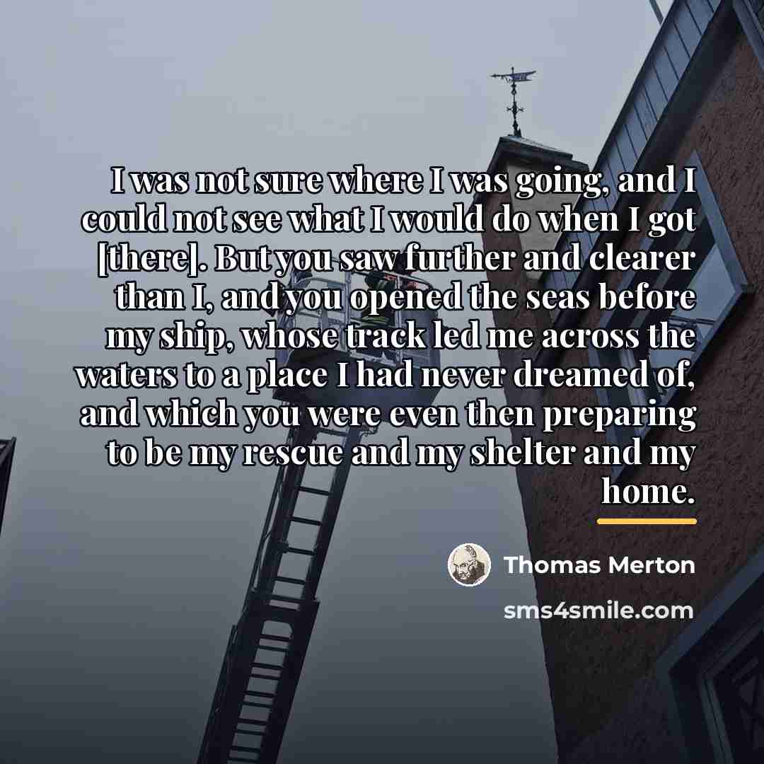 “I was not sure where I was going, and I…” quote by Thomas Merton