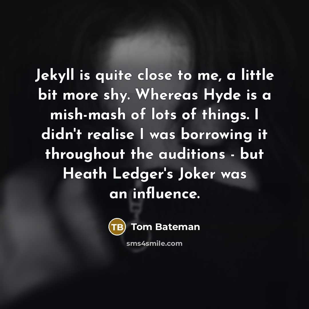 “Jekyll is quite close to me, a little bit more…” quote by Tom Bateman