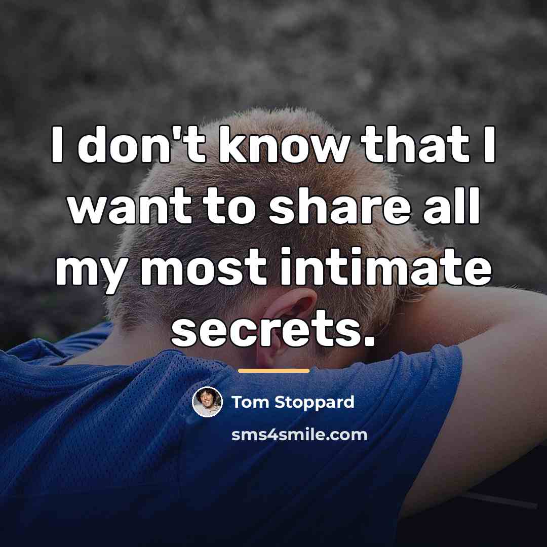 “I don't know that I want to share all my…” quote by Tom Stoppard
