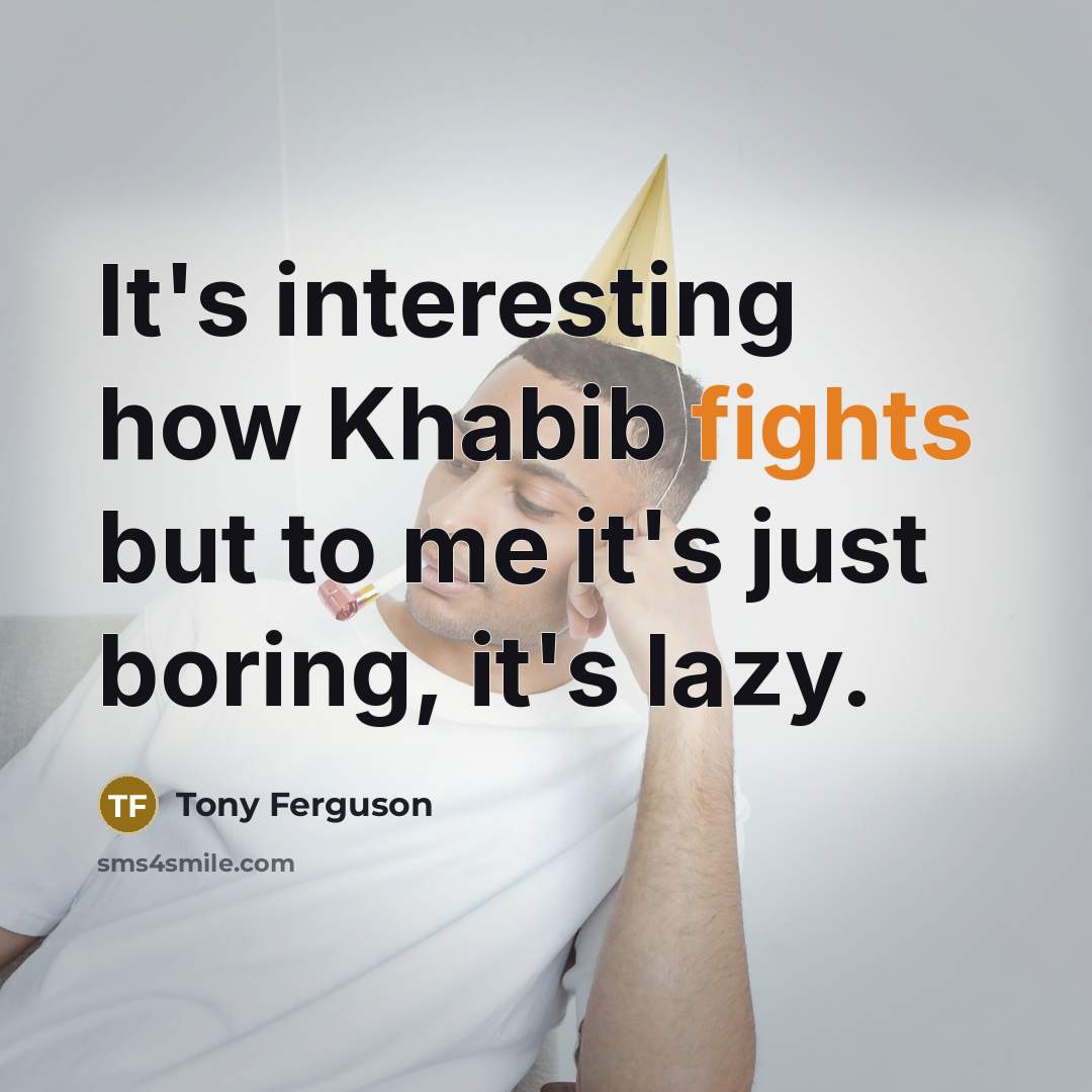 “It's interesting how Khabib fights but to me it's just…” quote by Tony Ferguson