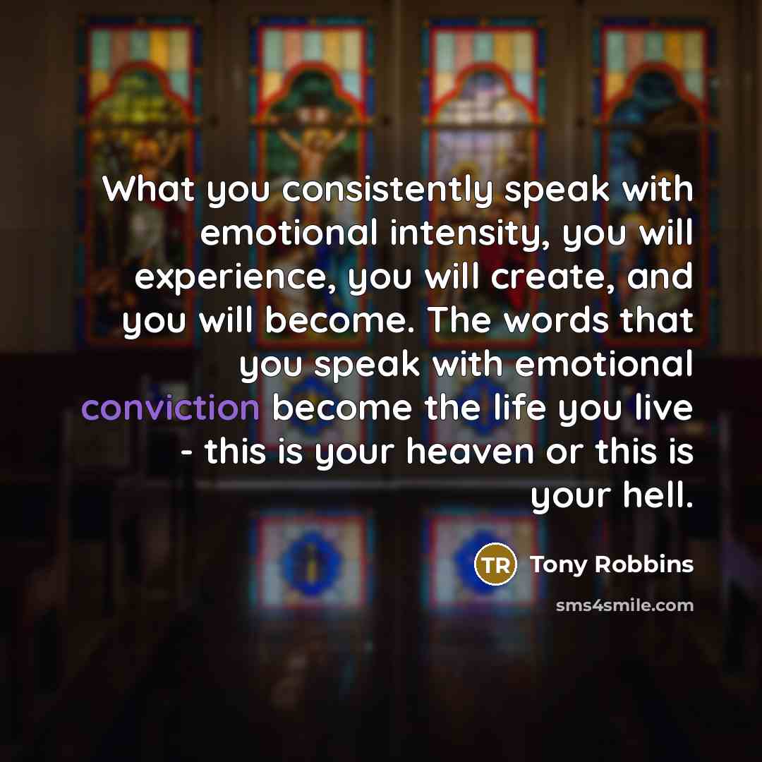 “What you consistently speak with emotional intensity, you will experience,…” quote by Tony Robbins