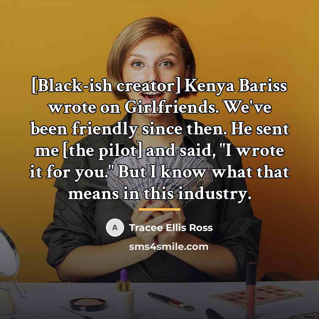 “[Black-ish creator] Kenya Bariss wrote on Girlfriends. We've been friendly…” quote by Tracee Ellis Ross