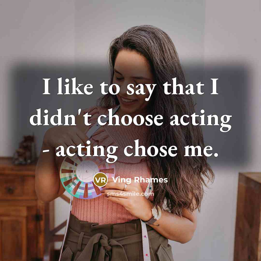 “I like to say that I didn't choose acting -…” quote by Ving Rhames