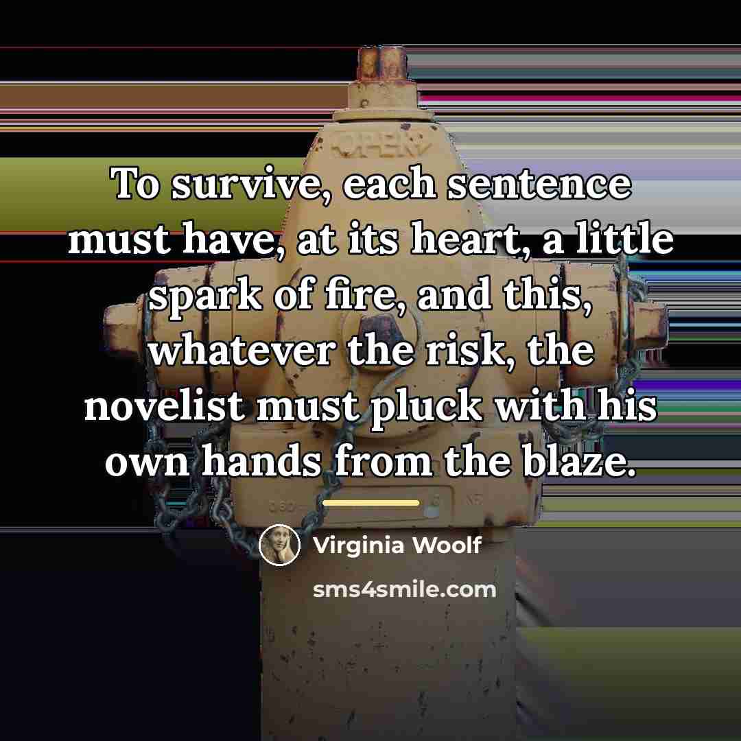 “To survive, each sentence must have, at its heart, a…” quote by Virginia Woolf
