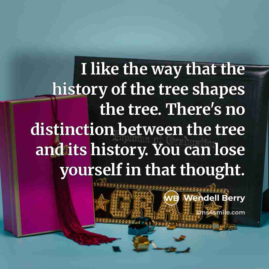 “I like the way that the history of the tree…” quote by Wendell Berry
