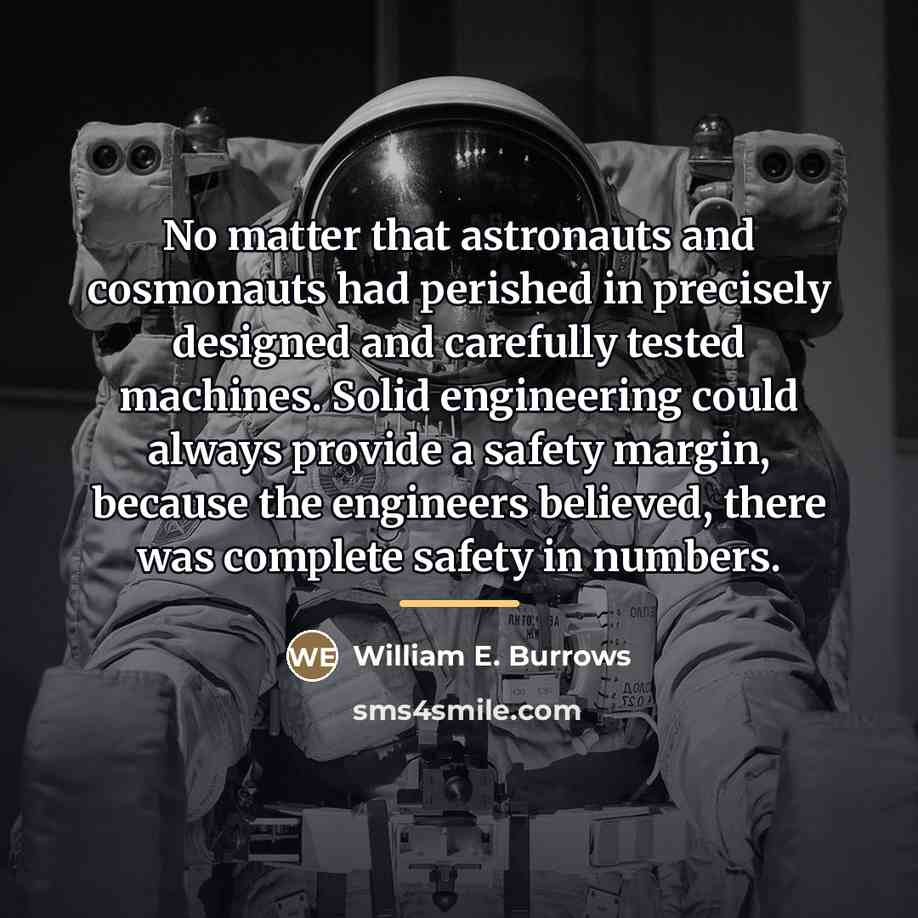 “No matter that astronauts and cosmonauts had perished in precisely…” quote by William E. Burrows