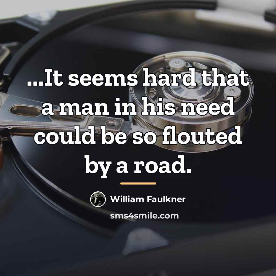 “...It seems hard that a man in his need could…” quote by William Faulkner
