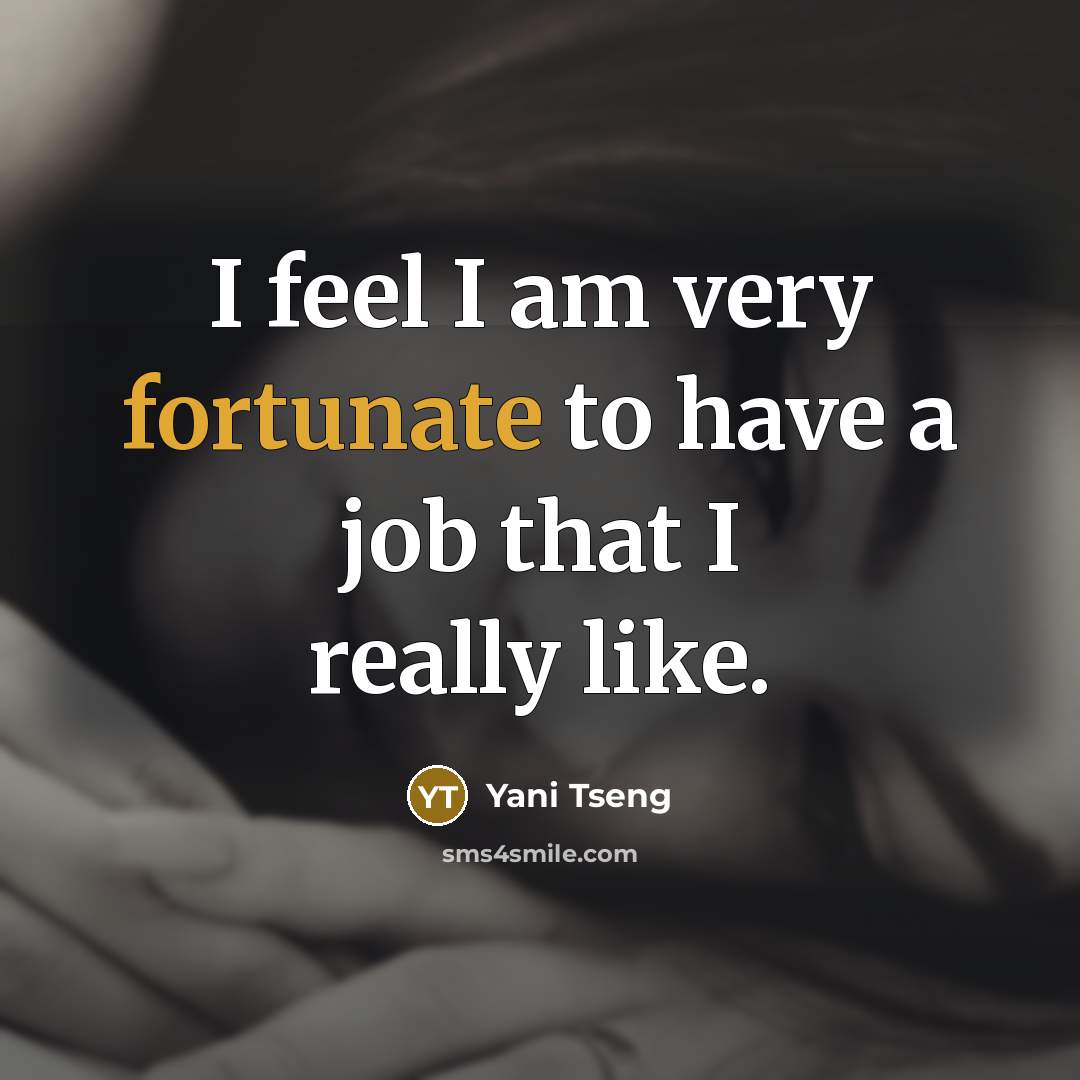 “I feel I am very fortunate to have a job…” quote by Yani Tseng