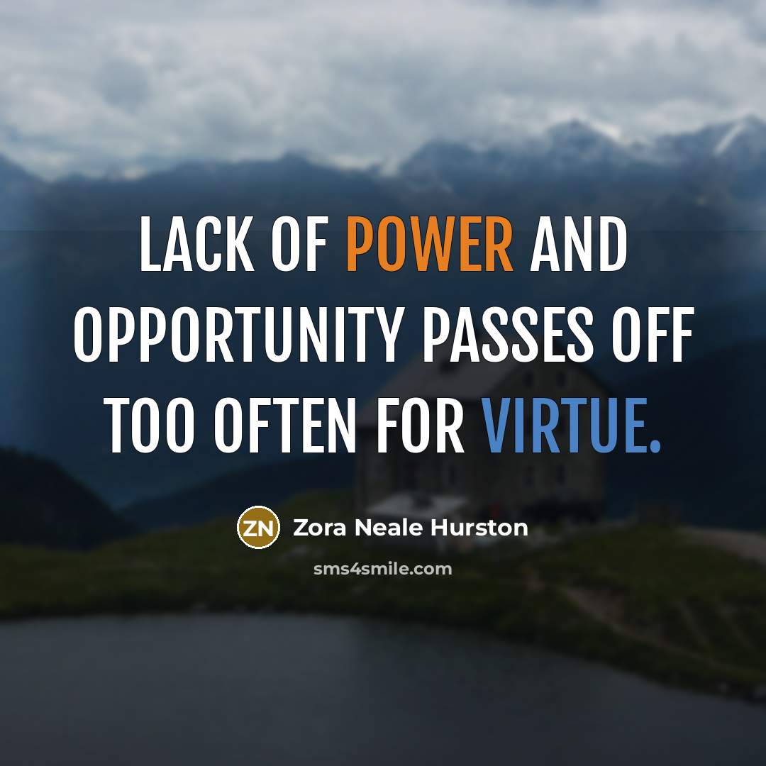 “Lack of power and opportunity passes off too often for…” quote by Zora Neale Hurston