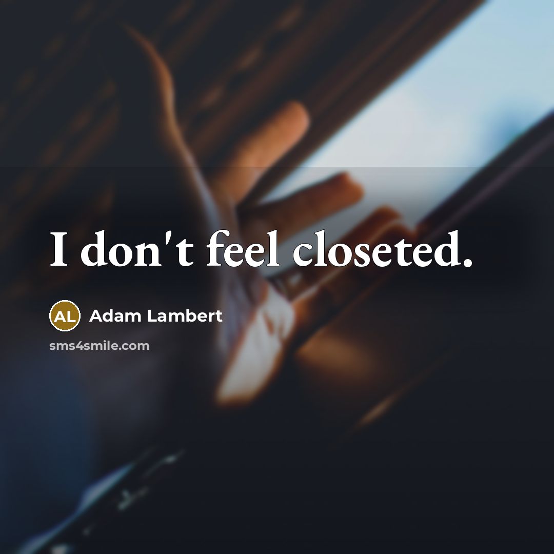 “I don't feel closeted.…” quote by Adam Lambert