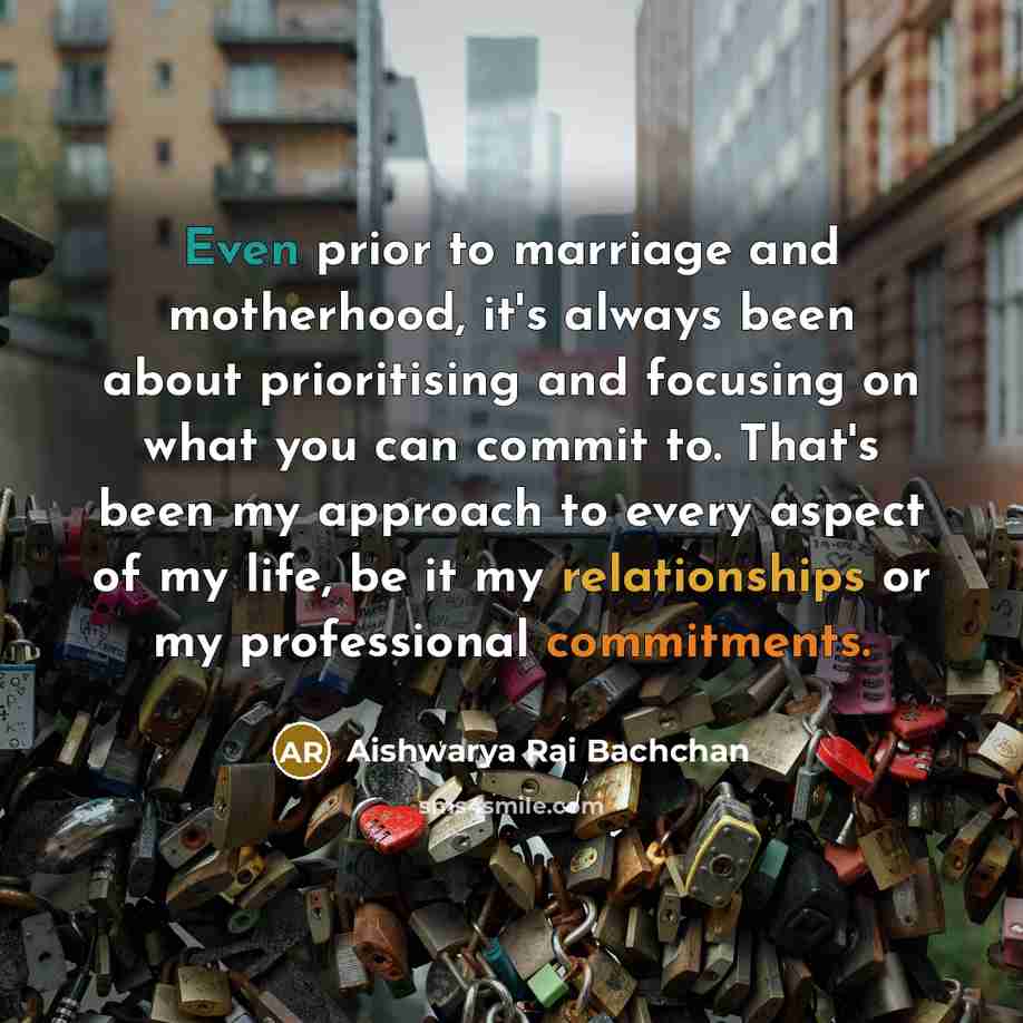 “Even prior to marriage and motherhood, it's always been about…” quote by Aishwarya Rai Bachchan