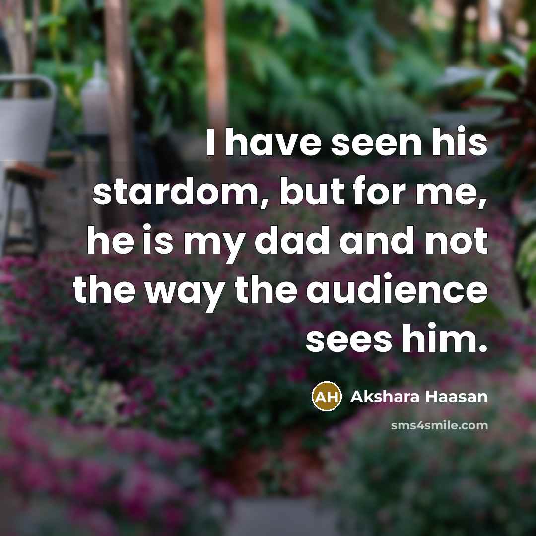“I have seen his stardom, but for me, he is…” quote by Akshara Haasan