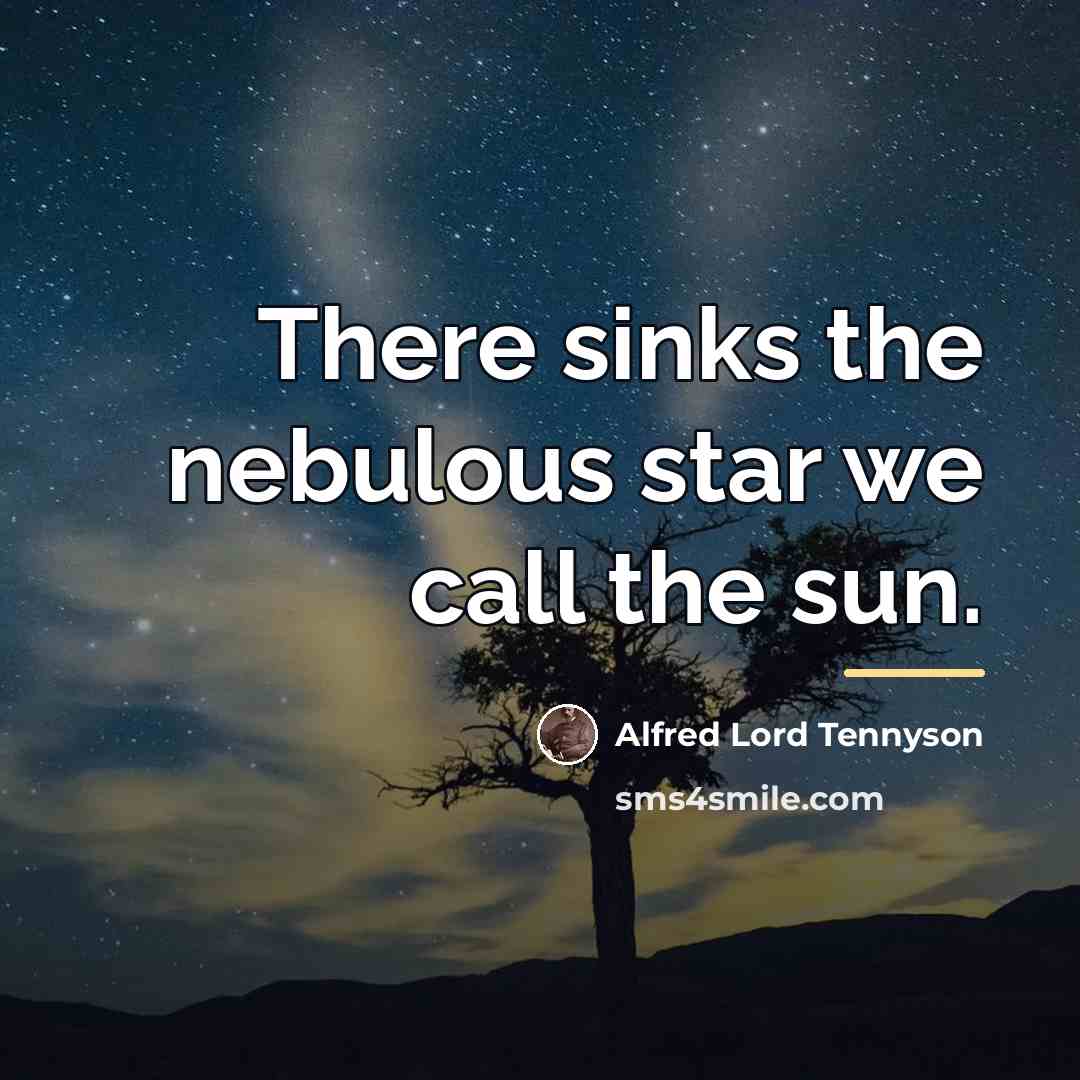 “There sinks the nebulous star we call the sun.…” quote by Alfred Lord Tennyson