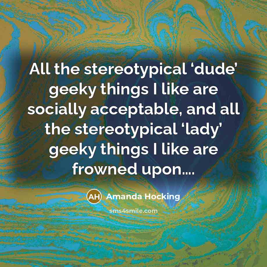 “All the stereotypical ‘dude’ geeky things I like are socially…” quote by Amanda Hocking