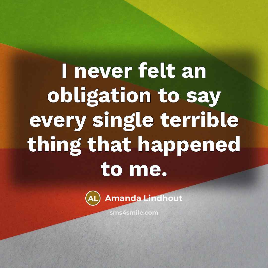 “I never felt an obligation to say every single terrible…” quote by Amanda Lindhout