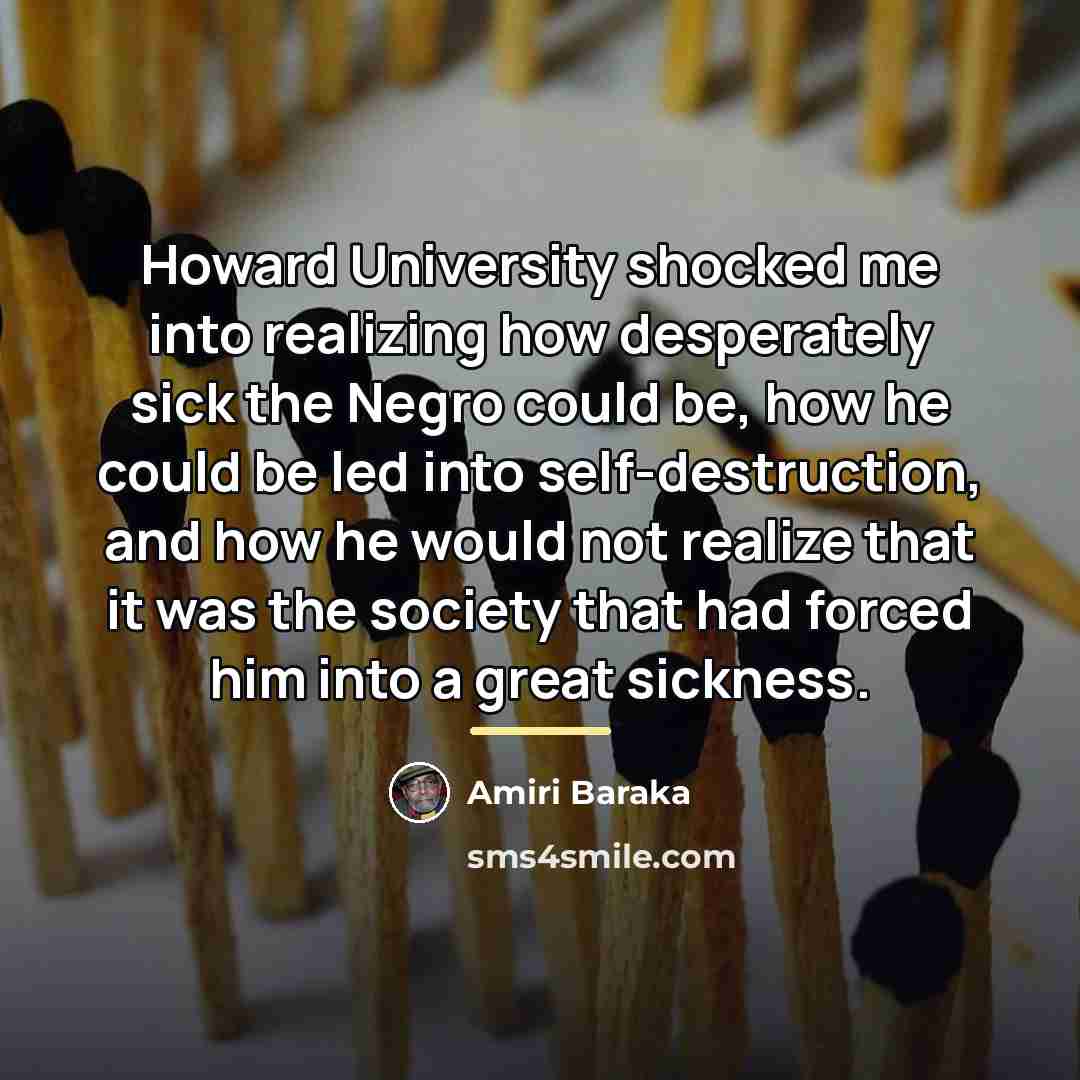 “Howard University shocked me into realizing how desperately sick the…” quote by Amiri Baraka