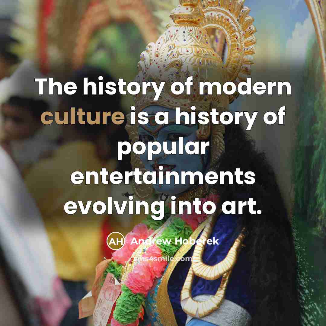 “The history of modern culture is a history of popular…” quote by Andrew Hoberek