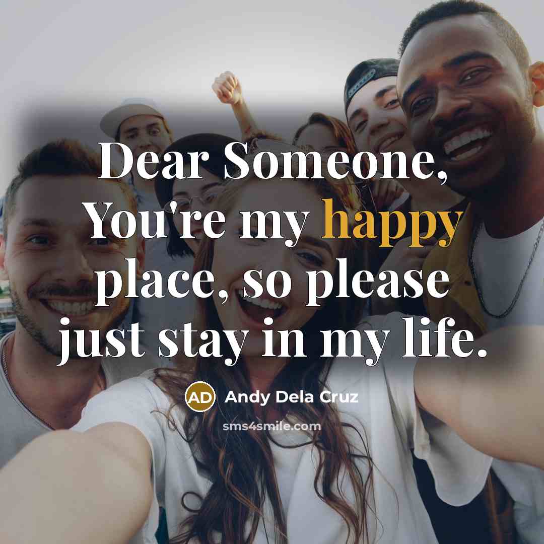“Dear Someone, You're my happy place, so please just stay…” quote by Andy Dela Cruz