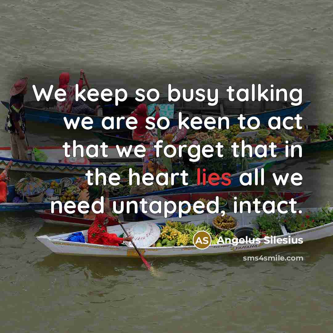 “We keep so busy talking we are so keen to…” quote by Angelus Silesius