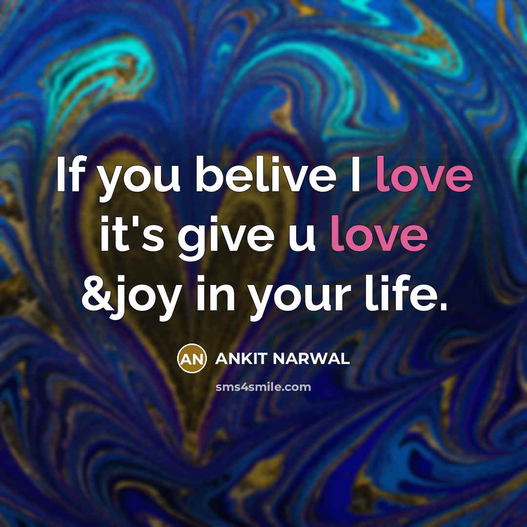 “If you belive I love it's give u love &joy…” quote by ANKIT NARWAL