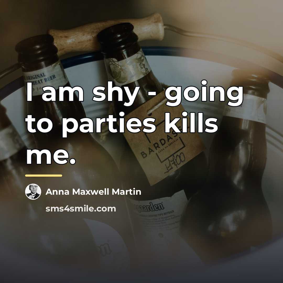 “I am shy - going to parties kills me.…” quote by Anna Maxwell Martin