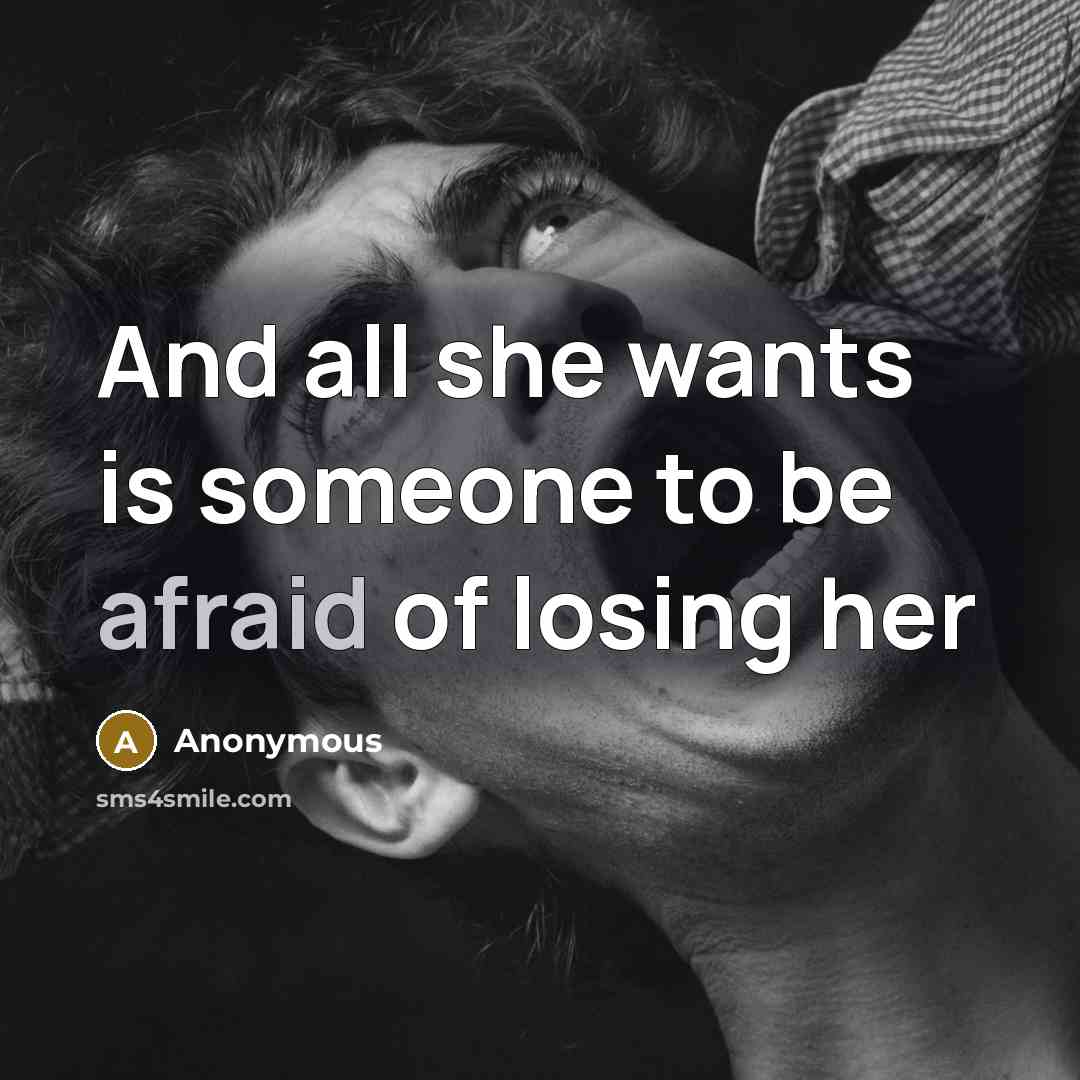 “And all she wants is someone to be afraid of…” quote by Anonymous