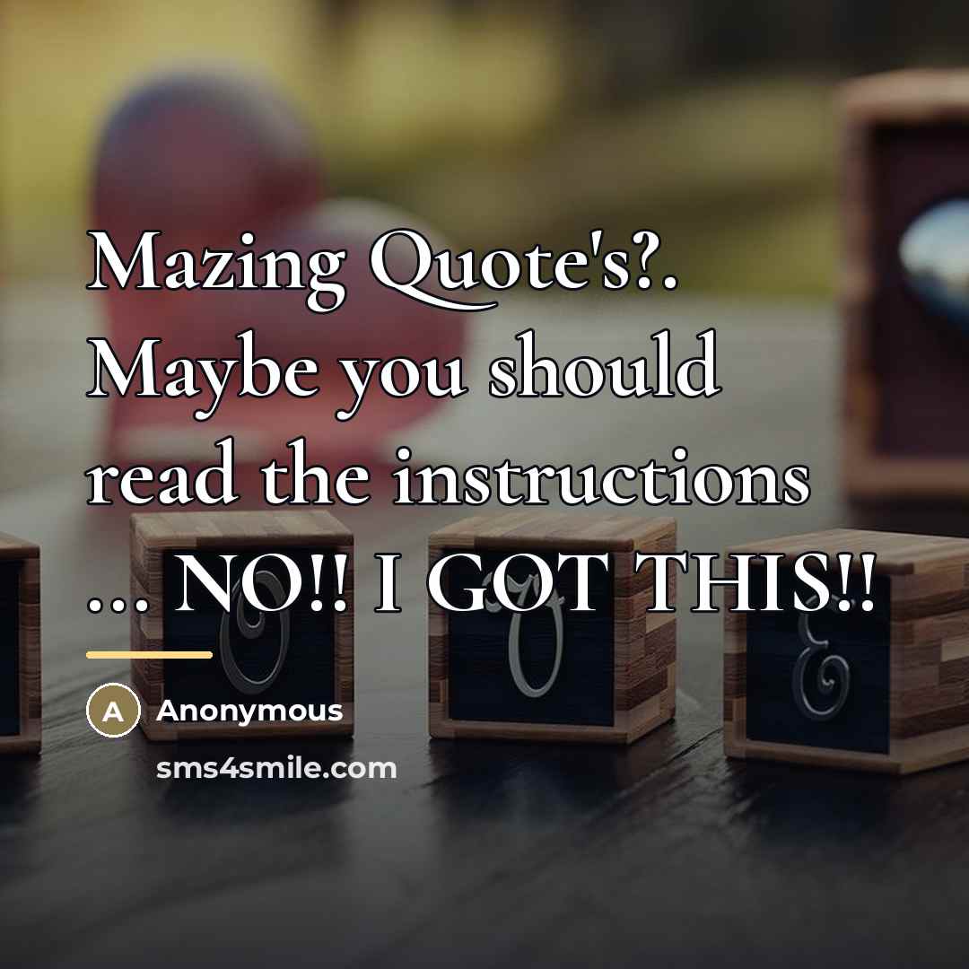 “Mazing Quote's?. Maybe you should read the instructions ... NO!!…” quote by Anonymous