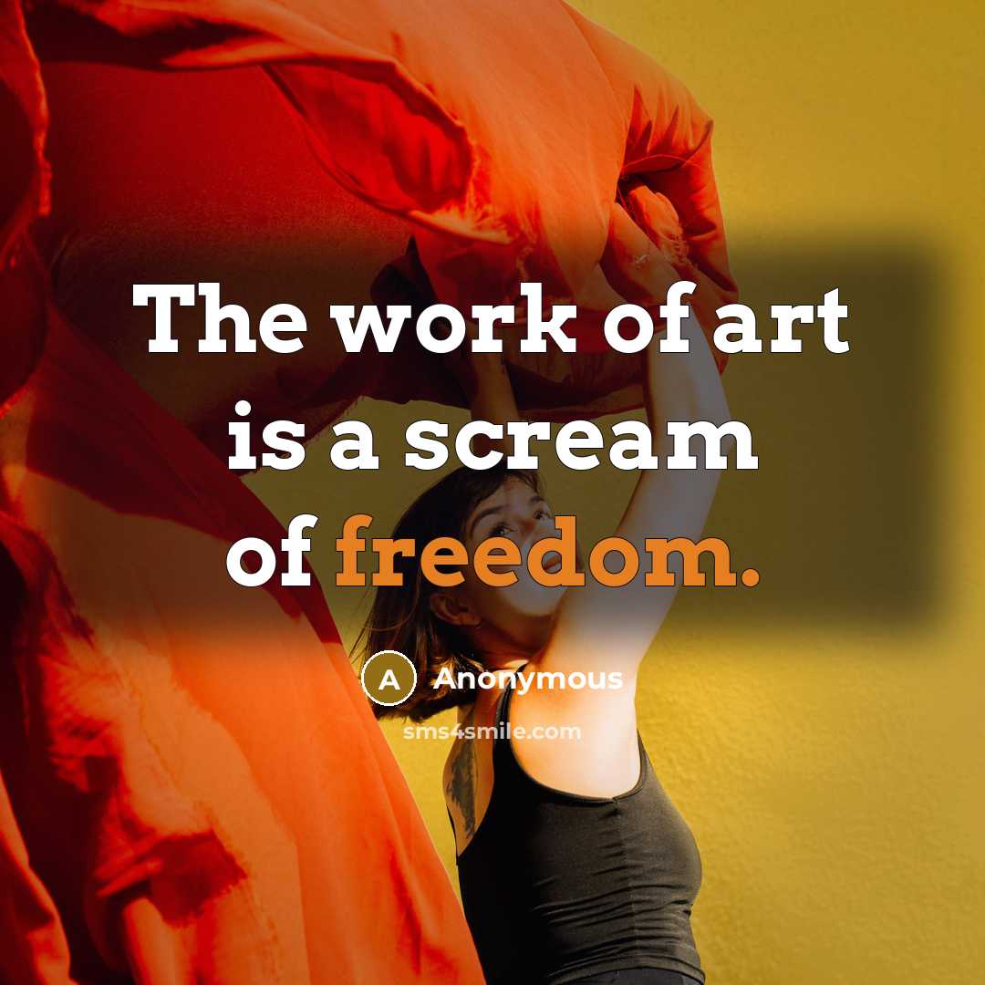 “The work of art is a scream of freedom.…” quote by Anonymous