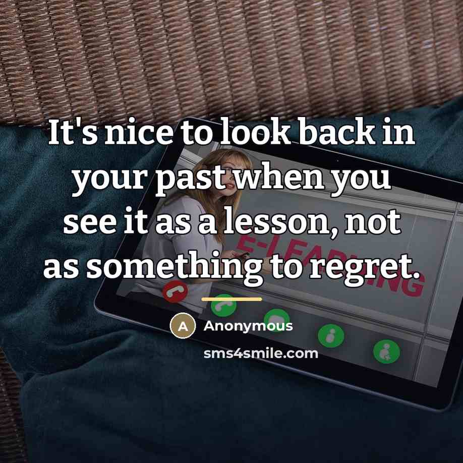 “It's nice to look back in your past when you…” quote by Anonymous