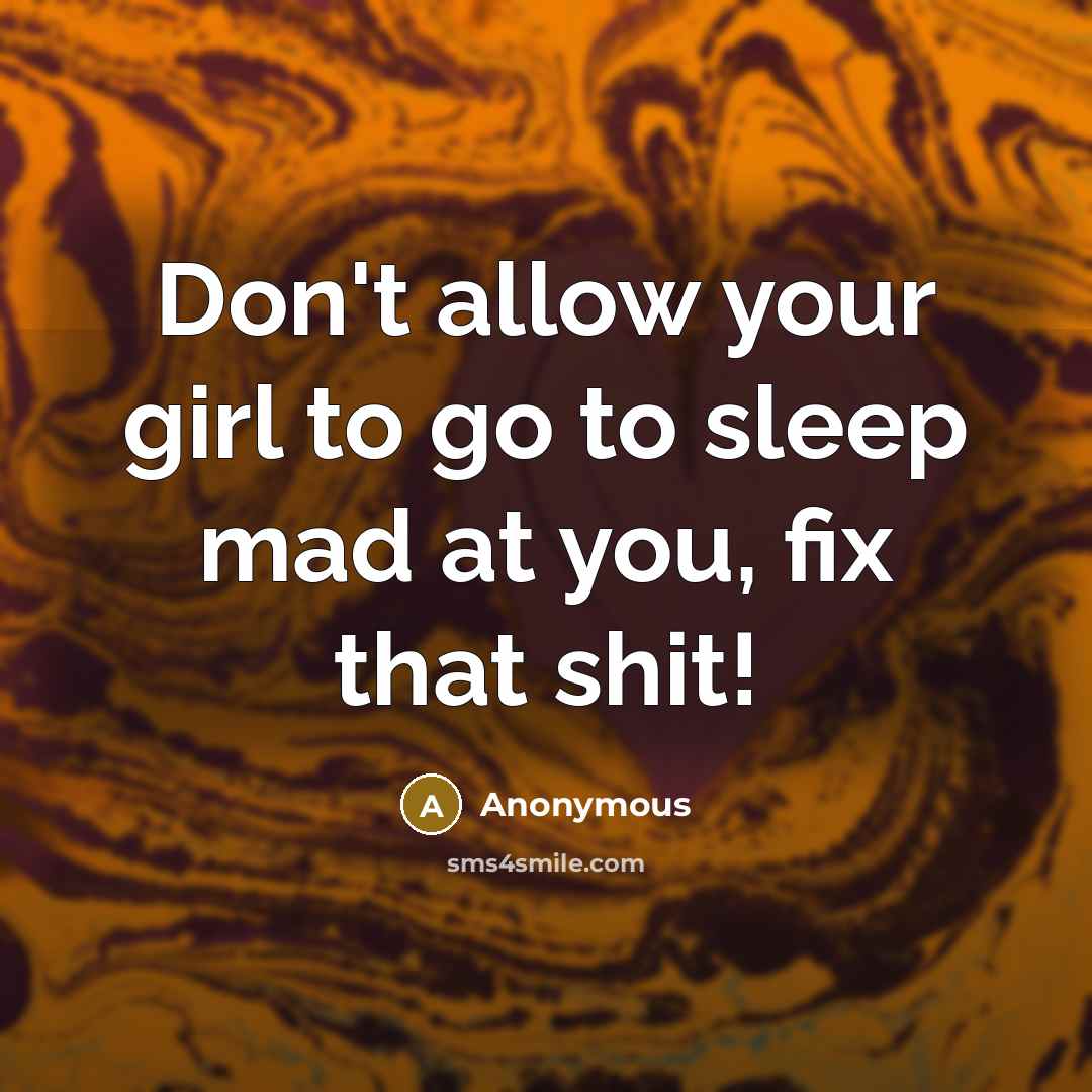 “Don't allow your girl to go to sleep mad at…” quote by Anonymous