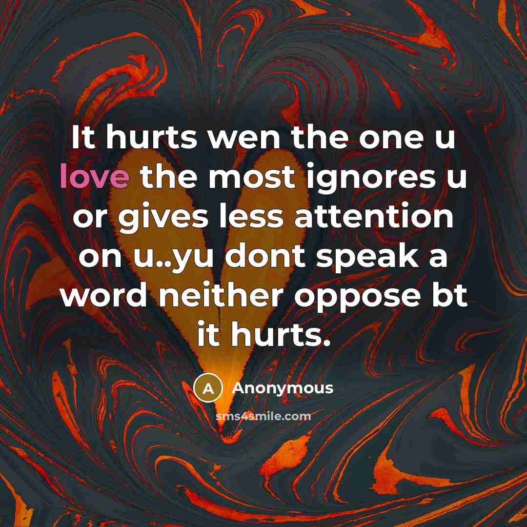 “It hurts wen the one u love the most ignores…” quote by Anonymous