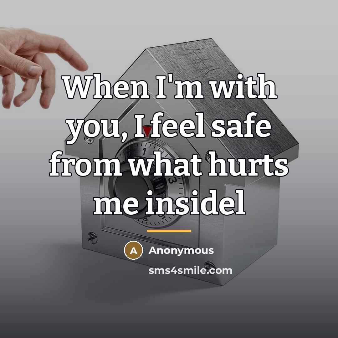 “When I'm with you, I feel safe from what hurts…” quote by Anonymous