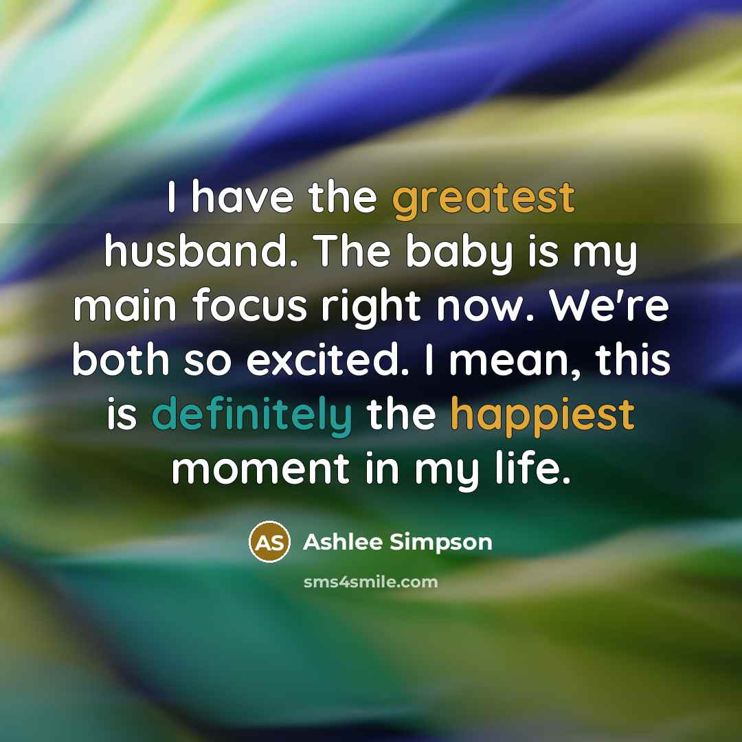 “I have the greatest husband. The baby is my main…” quote by Ashlee Simpson