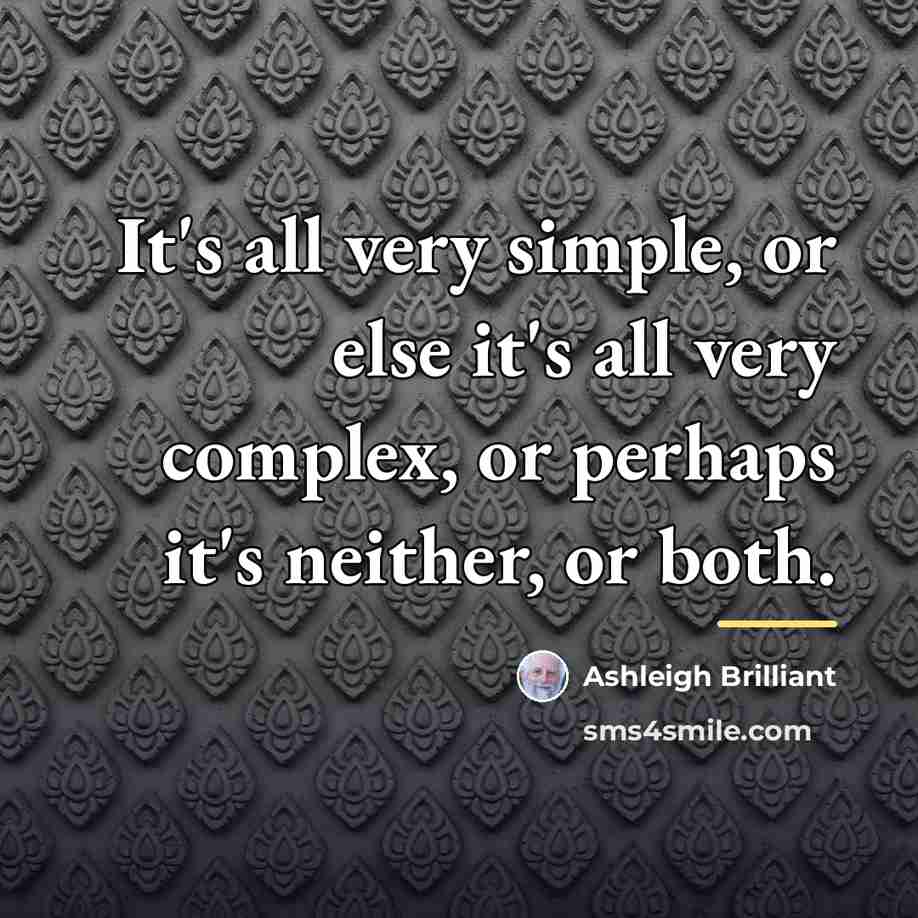 “It's all very simple, or else it's all very complex,…” quote by Ashleigh Brilliant