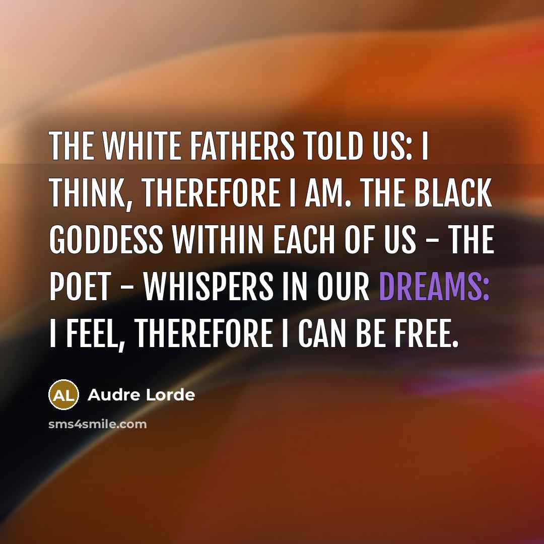 “The white fathers told us: I think, therefore I am.…” quote by Audre Lorde