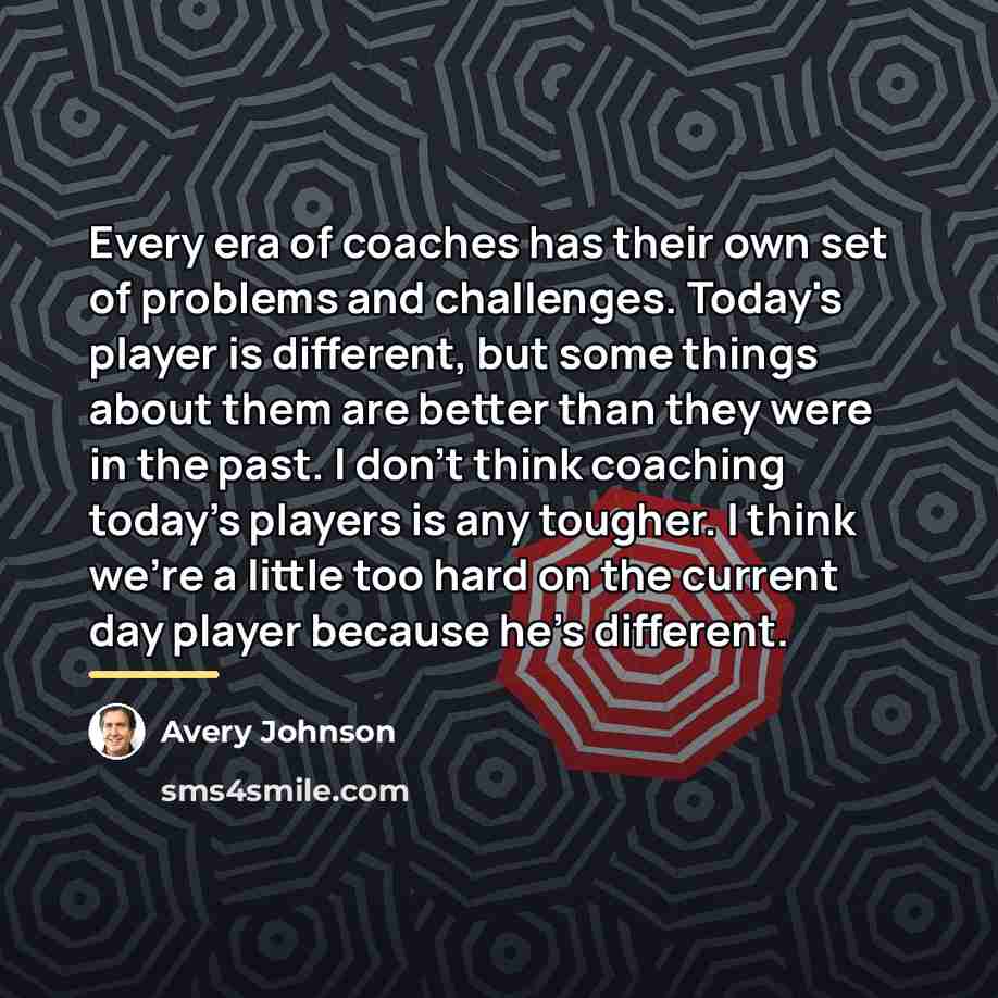“Every era of coaches has their own set of problems…” quote by Avery Johnson