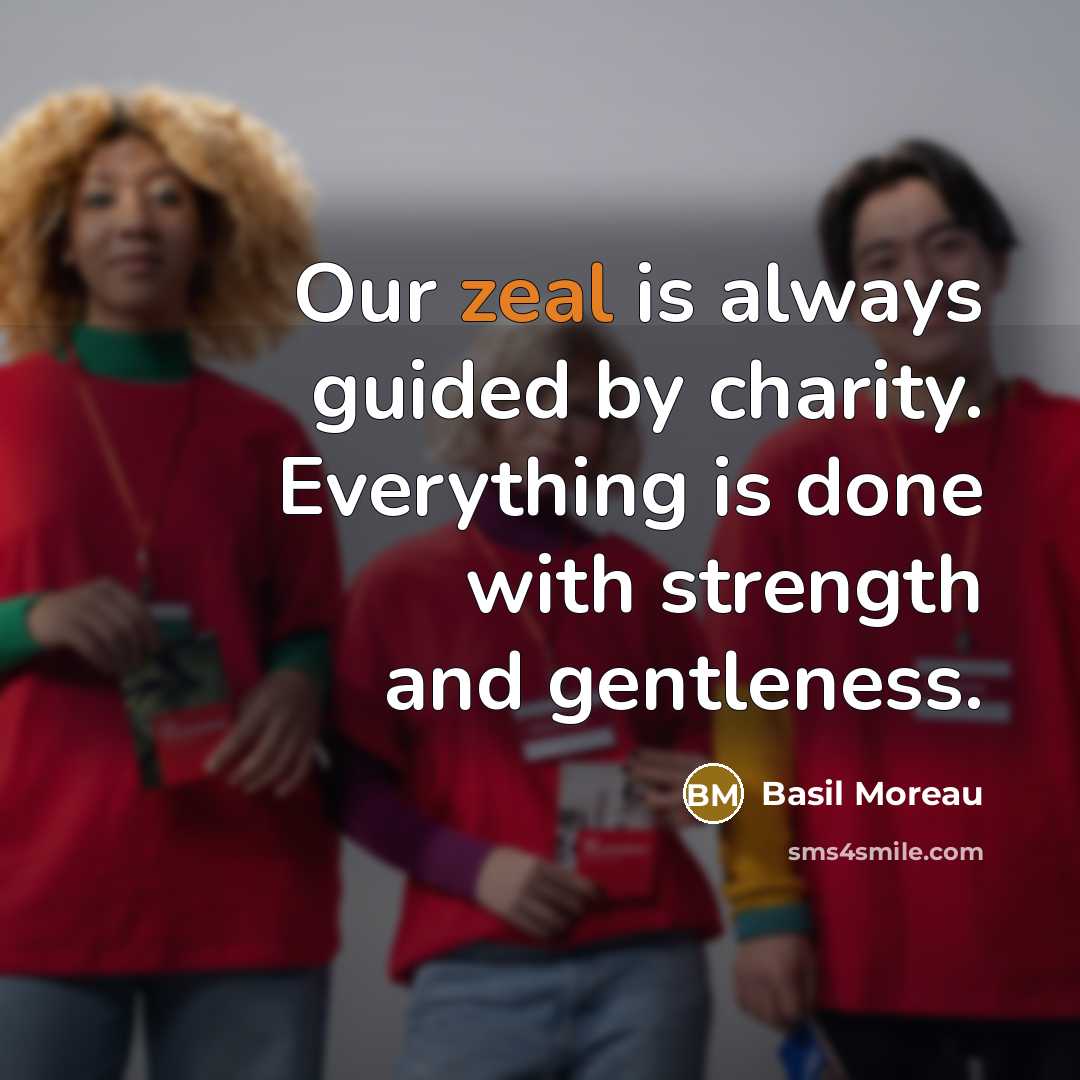 “Our zeal is always guided by charity. Everything is done…” quote by Basil Moreau