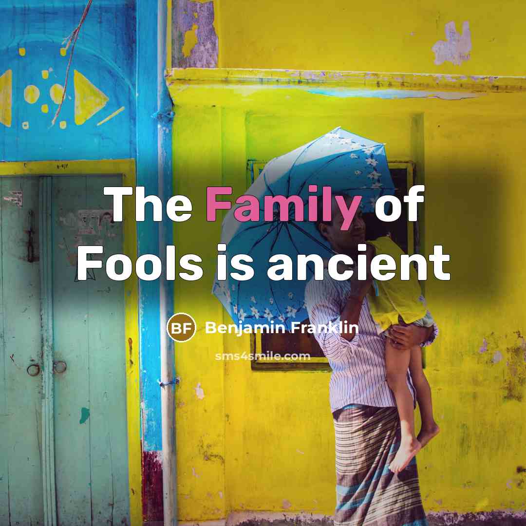 “The Family of Fools is ancient…” quote by Benjamin Franklin