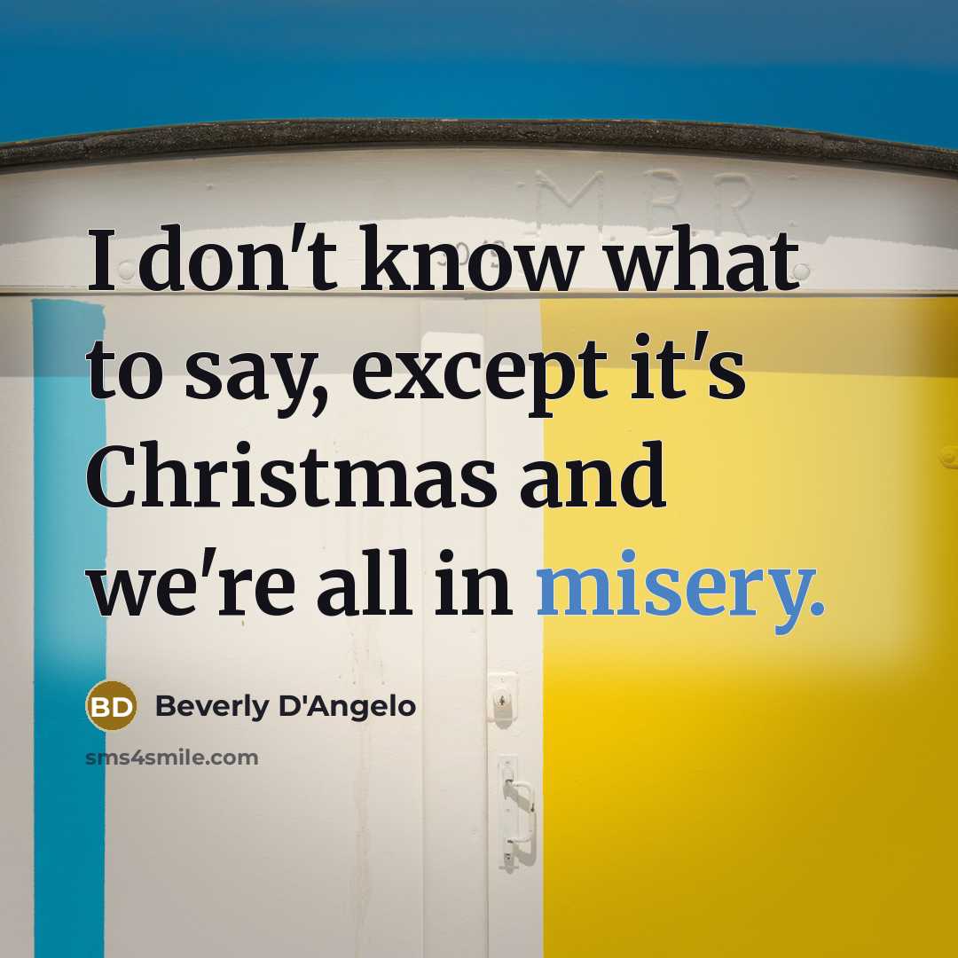 “I don't know what to say, except it's Christmas and…” quote by Beverly D'Angelo