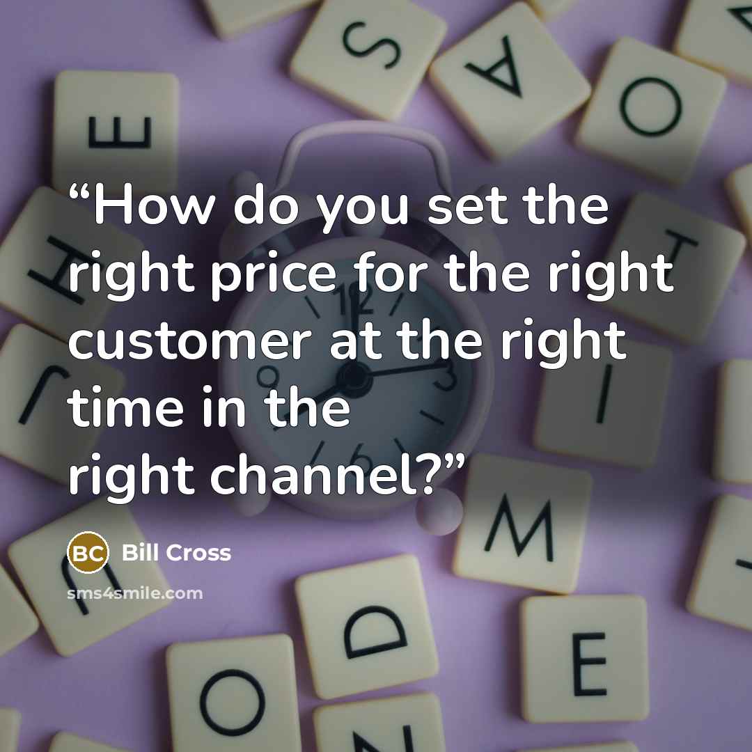 “How do you set the right price for the right customer at the right time in the right channel?” quote by Bill Cross