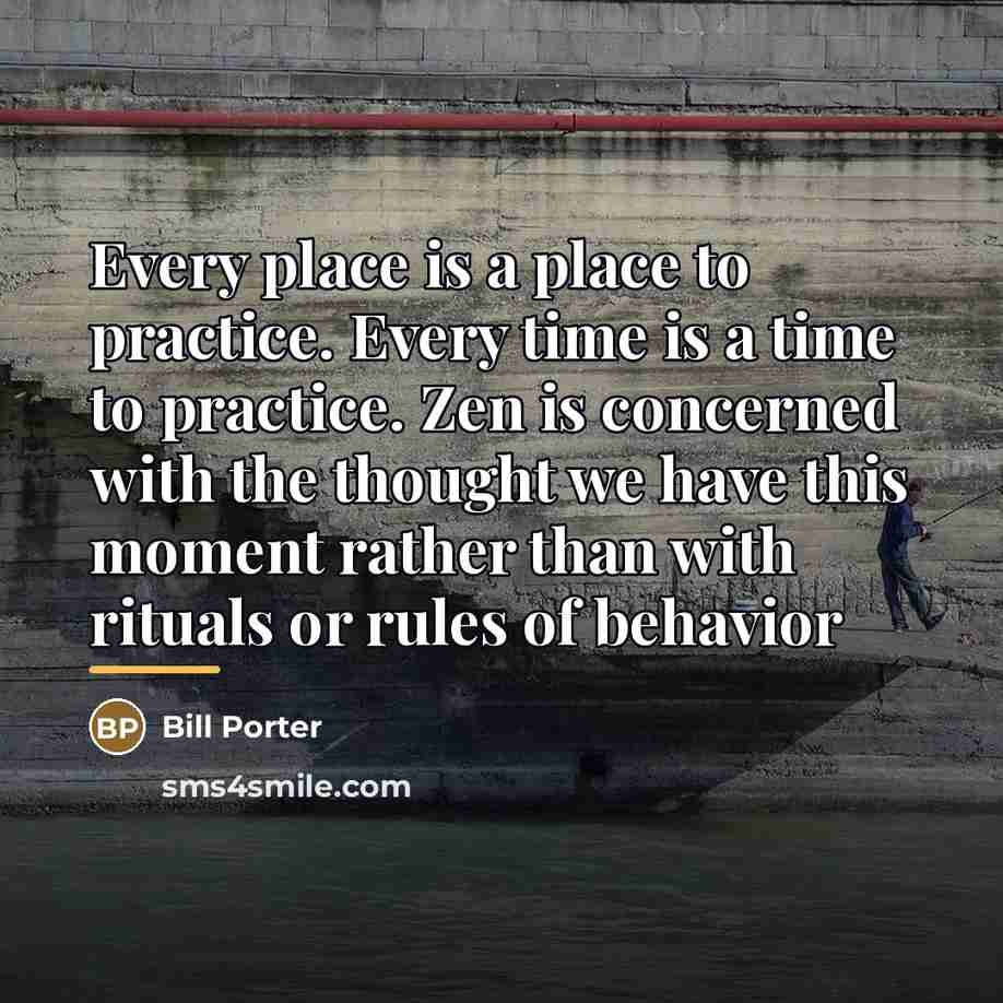 “Every place is a place to practice. Every time is…” quote by Bill Porter